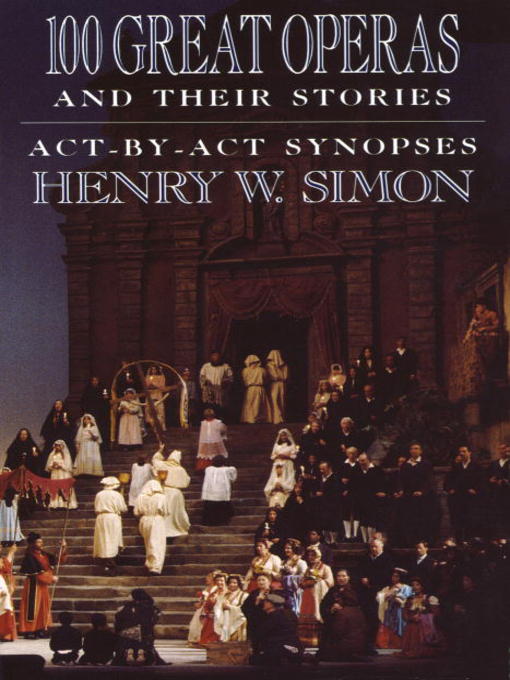 Title details for 100 Great Operas and Their Stories by Henry W. Simon - Wait list